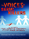 The Voices of Serial Killers (eBook): The World's Most Maniacal Murderers in their Own Words